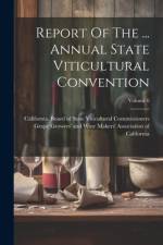 Report Of The ... Annual State Viticultural Convention; Volume 6