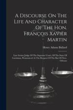 A Discourse On The Life And Character Of The Hon. François Xavier Martin af Henry Adams Bullard