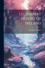 Legendary Heroes Of Ireland af Harold F Hughes