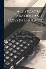 A History Of Taxation And Taxes In England af Stephen Dowell
