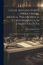 Lucae Antonii Portii ... Opera Omnia, Medica, Philosophica, Et Mathematica Ih Unum Collecta af Luca Antonio Porzio