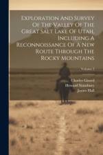 Exploration And Survey Of The Valley Of The Great Salt Lake Of Utah, Including A Reconnoissance Of A New Route Through The Rocky Mountains; Volume 2