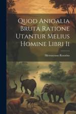 Quod Anioalia Bruta Ratione Utantur Melius Homine Libri Ii af Hieronymus Rorarius