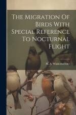 The Migration Of Birds With Special Reference To Nocturnal Flight af H A Winkenwerder