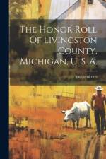 The Honor Roll Of Livingston County, Michigan, U. S. A.