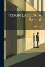 Prison Labour [a Paper] af Frederic Hill