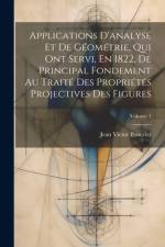 Applications D'analyse Et De Géométrie, Qui Ont Servi, En 1822, De Principal Fondement Au Traité Des Propriétés Projectives Des Figures; Volume 1 af Jean Victor Poncelet