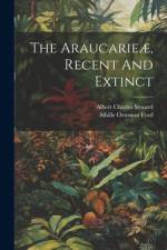 The Araucarieæ, Recent And Extinct af Albert Charles Seward
