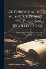 Autobiographical Sketches And Personal Recollections af George Thorndike Angell
