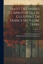 Traité Des Arbres Et Arbustes Qui Se Cultivent En France En Pleine Terre; Volume 2