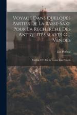 Voyage Dans Quelques Parties De La Basse-saxe Pour La Recherche Des Antiquités Slaves Ou Vendes af Jan Potocki