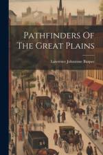 Pathfinders Of The Great Plains af Lawrence Johnstone Burpee