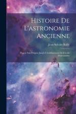 Histoire De L'astronomie Ancienne af Jean Sylvain Bailly