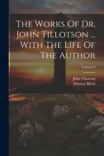 The Works Of Dr. John Tillotson ... With The Life Of The Author; Volume 4 af John Tillotson