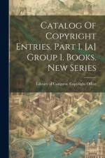 Catalog Of Copyright Entries. Part 1. [a] Group 1. Books. New Series