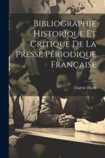 Bibliographie Historique Et Critique De La Presse Périodique Française af EugÃ¨ne Hatin
