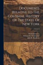 Documents Relative To The Colonial History Of The State Of New York; Volume 8 af John R Brodhead