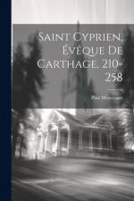 Saint Cyprien, Évêque De Carthage, 210-258 af Paul Monceaux