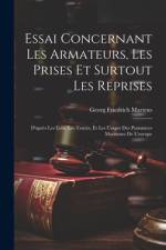 Essai Concernant Les Armateurs, Les Prises Et Surtout Les Reprises af Georg Friedrich Martens