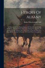 Heroes Of Albany af Rufus Wheelwright Clark