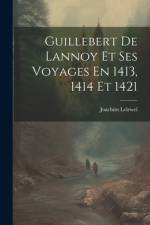 Guillebert De Lannoy Et Ses Voyages En 1413, 1414 Et 1421 af Joachim Lelewel