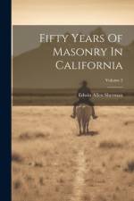 Fifty Years Of Masonry In California; Volume 2 af Edwin Allen Sherman