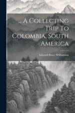 ... A Collecting Trip To Colombia, South America af Edward Bruce Williamson