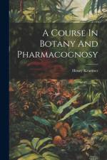A Course In Botany And Pharmacognosy af Henry Kraemer