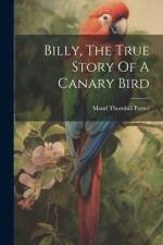 Billy, The True Story Of A Canary Bird af Maud Thornhill Porter