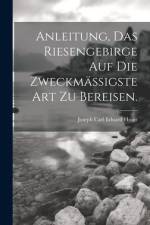 Anleitung, das Riesengebirge auf die zweckmäßigste Art zu bereisen.
