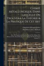 Chimie Métallurgique, Dans Laquelle On Trouvera La Théorie & La Pratique De Cet Art af Christlieb Ehregott Gellert