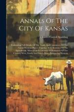 Annals Of The City Of Kansas af Charles Carroll Spalding