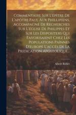 Commentaire Sur L'épître De L'apôtre Paul Aux Phillipiens, Accompagné De Recherches Sur L'église De Philippes Et Sur Les Dispositers Qui Favorisaient Chez Les Populations Païnnes D'europe L'accès De La Pridication Apostolique... af Albert Rilliet