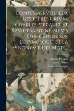 Contes Merveilleux Des Frères Grimm, Charles Perrault Et Xavier Saintine. Suivis D'une Étude Sur L'etymologie Et La Synonymie Des Mots... af Lambert Sauveur