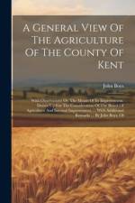A General View Of The Agriculture Of The County Of Kent af John Boys