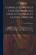 Cornelii Schrevelii Lexicon Manuale Græco-latinum Et Latino-græcum af Cornelis Schrevel