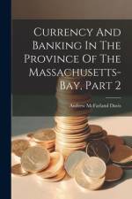 Currency And Banking In The Province Of The Massachusetts-bay, Part 2 af Andrew McFarland Davis