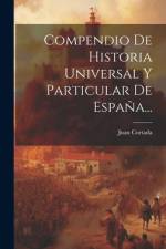 Compendio De Historia Universal Y Particular De España... af Juan Cortada