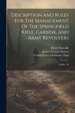 Description And Rules For The Management Of The Springfield Rifle, Carbine, And Army Revolvers af James Gilchrist Benton