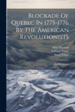 Blockade Of Quebec In 1775-1776 By The American Revolutionists af Thomas Ainslie