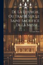 De La Liturgie, Ou Traité Sur Le Saint Sacrifice De La Messe... af Giovanni Bona