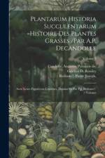 Plantarum historia succulentarum =Histoire des plantes grasses /par A.P. Decandolle; avec leurs figures en couleurs, dessine?es par P.J. Redoute?. Volume; Volume 3
