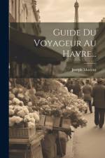 Guide Du Voyageur Au Havre... af Joseph Morlent