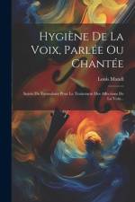 Hygiène De La Voix, Parlée Ou Chantée af Louis Mandl