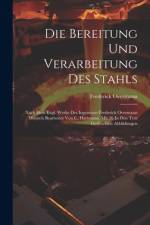 Die Bereitung Und Verarbeitung Des Stahls af Frederick Overmann