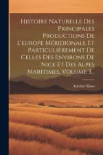Histoire Naturelle Des Principales Productions De L'europe Méridionale Et Particulièrement De Celles Des Environs De Nice Et Des Alpes Maritimes, Volume 3... af Antoine Risso