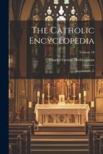 The Catholic Encyclopedia af Charles George Herbermann