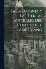 La Patagonia Y Las Tierras Australes Del Continente Americano af Vicente Gregorio Quesada