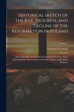 Historical Sketch of the Rise, Progress, and Decline of the Reformation in Poland af Valerian Krasinski