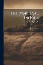 The Works of ... Dr John Tillotson af John Tillotson